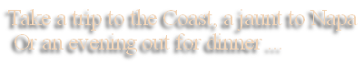 Take a trip to the Coast, a jaunt to Napa